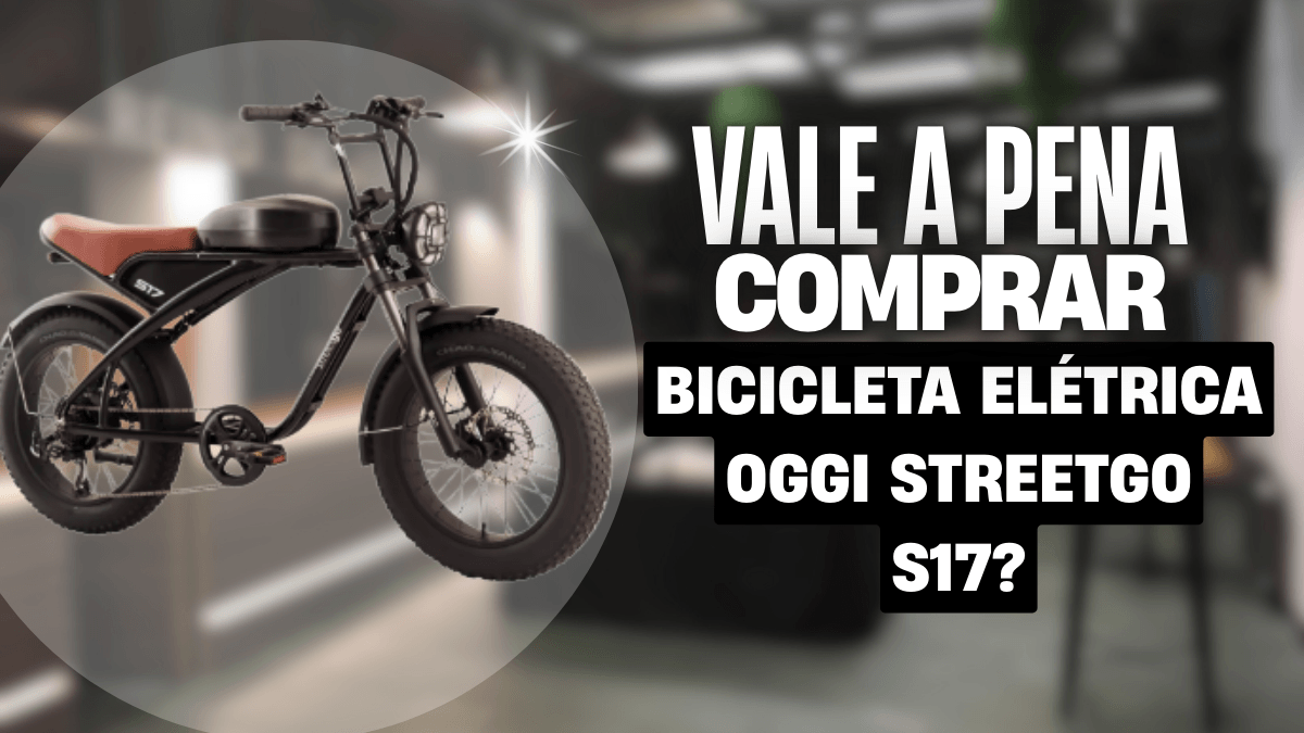 Vale a pena comprar a Bicicleta Elétrica Oggi StreetGo S17 em 2026?